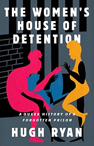 Hugh Ryan: Women's House of Detention (2022, PublicAffairs)