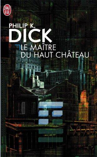 Philip Dick: Le Maître du Haut Château (Paperback, French language, 1974, J'ai lu)