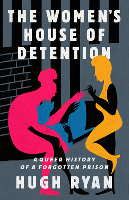 Hugh Ryan: Women's House of Detention (2022, PublicAffairs)