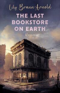 Lily Braun-Arnold: The last bookstore on Earth (Paperback, German language, 2025, Rotfuchs)