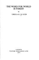 Ursula K. Le Guin: The word for world isforest (1977, Gollancz)