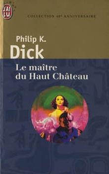 Philip Dick: Le Maître du Haut Château (French language, 1998, J'ai Lu)