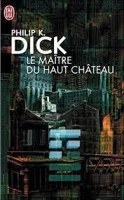 Philip Dick: Le maitre du haut château (French language)