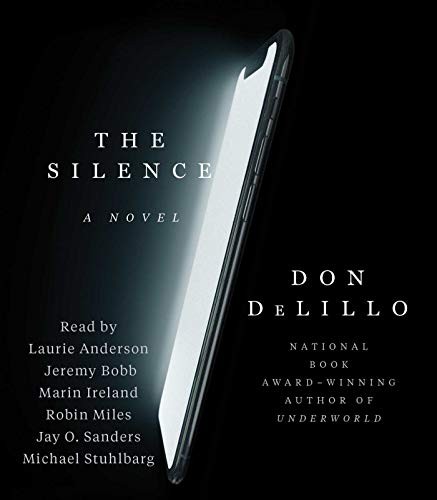 Don DeLillo, Marin Ireland, Jeremy Bobb, Robin Miles, Laurie Anderson, Jay O. Sanders, Michael Stuhlbarg: The Silence (AudiobookFormat, 2020, Simon & Schuster Audio)