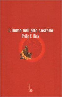 Philip Dick: L'uomo nell'alto castello (Italian language, 2001)