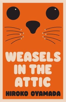 David Boyd, Hiroko Oyamada: Weasels in the Attic (2022, Granta Books)
